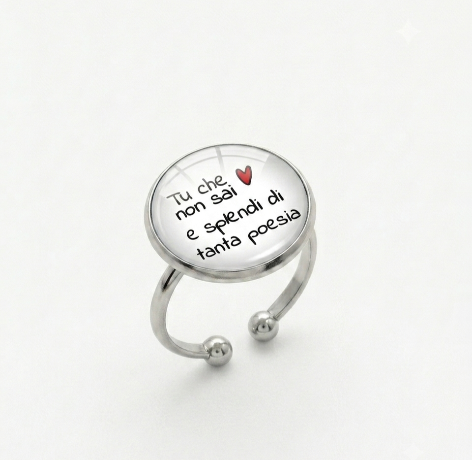 Anello "Tu che non sai e splendi di tanta poesia"